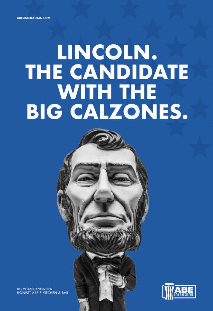 Lincoln. The candidate with the big calzones.